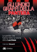 Gli undici graffi della pantera. Le partite che hanno fatto la storia della Lucchese