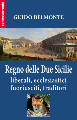 Il Regno delle Due Sicilie. Liberali, ecclesiastici, fuoriusciti, traditori