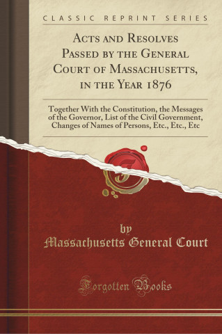 Acts and Resolves Passed by the General Court of Massachusetts, in the Year 1876