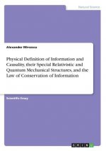 Physical Definition of Information and Causality, their Special Relativistic and Quantum Mechanical Structures, and the Law of Conservation of Informa
