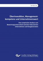 Überinvestition, Managementkompetenz und Unternehmenswert. Eine empirische Analyse zum Bewertungsunterschied zwischen fokussierten Unternehmen und Kon