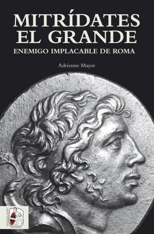 Mitrídates el Grande: Enemigo implacable de Roma