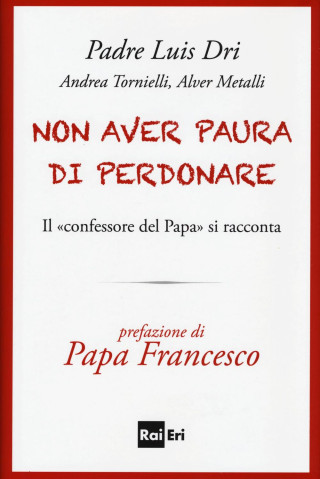 Non aver paura di perdonare. Il «confessore del Papa» si racconta