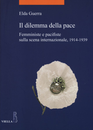 Il dilemma della pace. Femministe e pacifiste sulla scena internazionale, 1914-1939