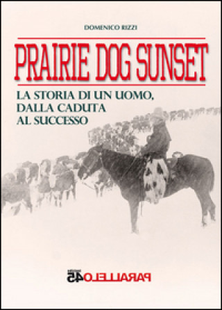 Prairie dog sunset. La storia di un uomo, dalla caduta al successo