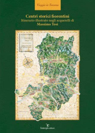 Centri storici fiorentini. Itinerario illustrato negli acquerelli di Massimo Tosi