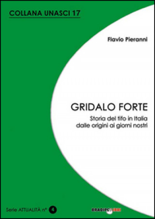 Gridalo forte. Storia del tifo in Italia dalle origini ai giorni nostri