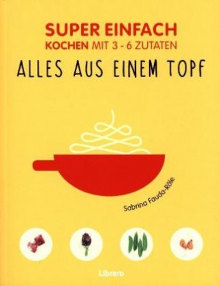 Super Einfach - Alles aus einem Topf