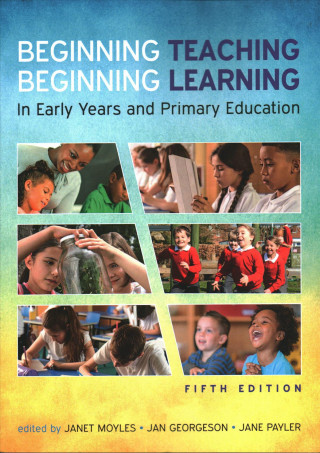 Beginning Teaching, Beginning Learning: In Early Years and Primary Education