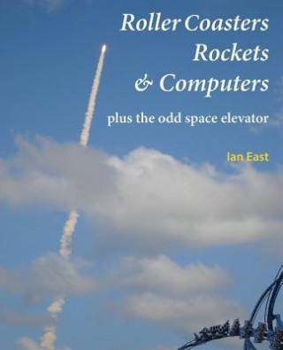 Roller Coasters, Rockets & Computers Plus the Odd Space Elevator
