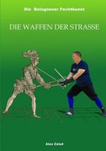 Die Bologneser Fechtkunst III: Die Waffen Der Strasse
