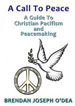 Call to Peace: A Guide to Christian Pacifism and Peacemaking