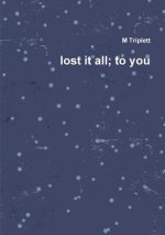 Lost it All; to You