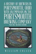 History of Brewers in Portsmouth, Ohio with an Emphasis on the Portsmouth Brewing Company Part One