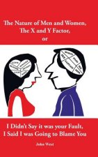 Nature of Men and Women, the X and y Factor, or I Didn't Say It Was Your Fault, I Said I Was Going to Blame You