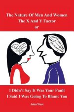 Nature of Men and Women, the X and y Factor, or I Didn't Say It Was Your Fault, I Said I Was Going to Blame You