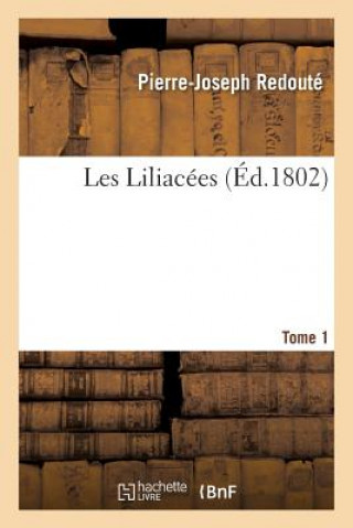 Les Liliacees. Tome 1