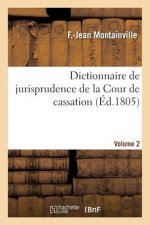 Dictionnaire de Jurisprudence de la Cour de Cassation. Volume 2