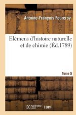 Elemens d'Histoire Naturelle Et de Chimie. Tome 5