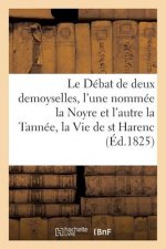 Le Debat de Deux Demoyselles, l'Une Nommee La Noyre Et l'Autre La Tannee,