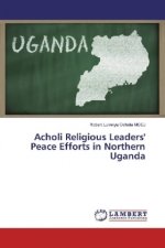 Acholi Religious Leaders' Peace Efforts in Northern Uganda