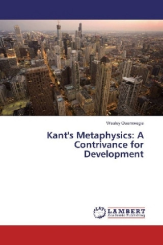 Kant's Metaphysics: A Contrivance for Development