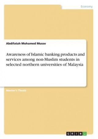 Awareness of Islamic banking products and services among non-Muslim students in selected northern universities of Malaysia