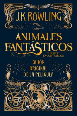 Animales fantasticos y donde encontrarlos. Guion original de la pelicula / Fantastic Beasts and Where to Find Them: The Original Screenplay