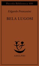 Bela Lugosi. Biografia di una metamorfosi