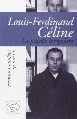 Louis-Ferdinand Céline. La parola iregolare