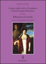 Lettere sugli scritti e il carattere di Jean-Jacques Rousseau. Riflessioni sul suicidio