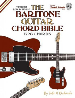 The Baritone Guitar Chord Bible: Low B Tuning 1,728 Chords