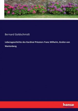 Lebensgeschichte des Kardinal Priesters Franz Wilhelm, Grafen von Wartenberg