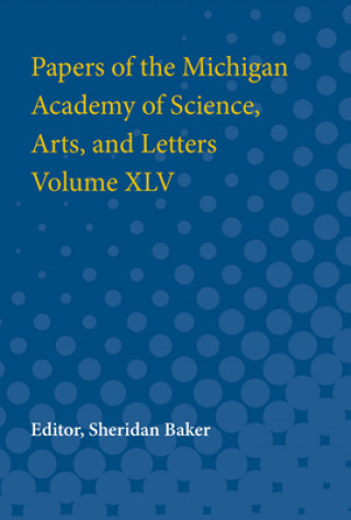 Papers of the Michigan Academy of Science, Arts and Letters volume XLV