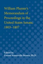 William Plumer's Memorandum of Proceedings in the United States Senate, 1803-1807