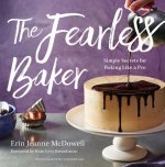 Fearless Baker: Simple Secrets for Baking Like a Pro