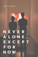 Never Alone, Except for Now