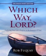 Which Way, Lord? Enlarged-Print: Exploring Your Life's Purpose in the Journeys of Paul