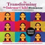 TRANSFORMING THE INTENSE CHILD