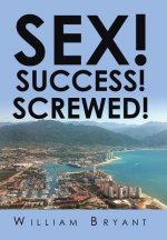 Sex! Success! Screwed!