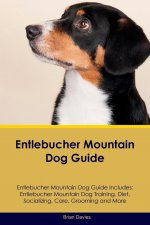 Entlebucher Mountain Dog Guide Entlebucher Mountain Dog Guide Includes