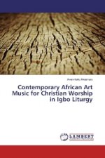 Contemporary African Art Music for Christian Worship in Igbo Liturgy