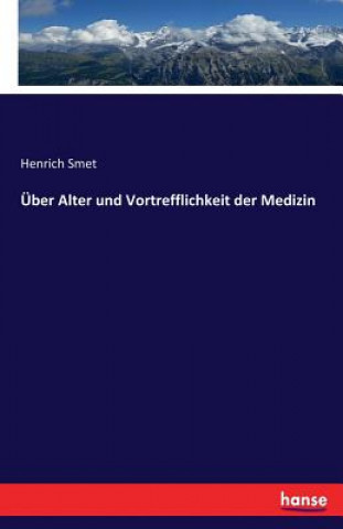 UEber Alter und Vortrefflichkeit der Medizin