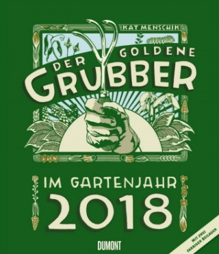Der goldene Grubber - Gartenkalender 2018 Hochformat 34,5 x 40 cm