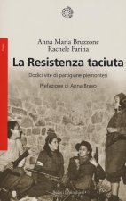 La Resistenza taciuta. Dodici vite di partigiane piemontesi