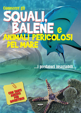 Conoscere gli squali, balene e animali pericolosi del mare. Con adesivi