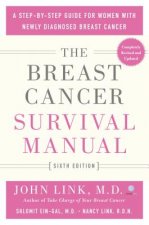 The Breast Cancer Survival Manual, Sixth Edition: A Step-By-Step Guide for Women with Newly Diagnosed Breast Cancer