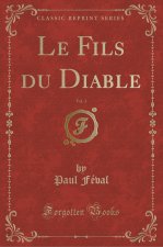 Le Fils du Diable, Vol. 3 (Classic Reprint)