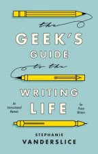 Geek's Guide to the Writing Life