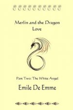 Merlin and the Dragon Love - Part Two - the White Angel